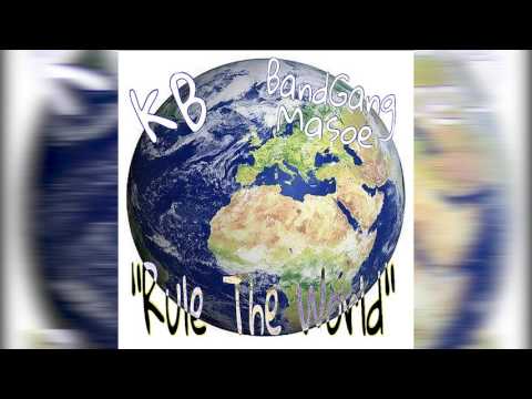 KB x BandGang Masoe "Rule The World"