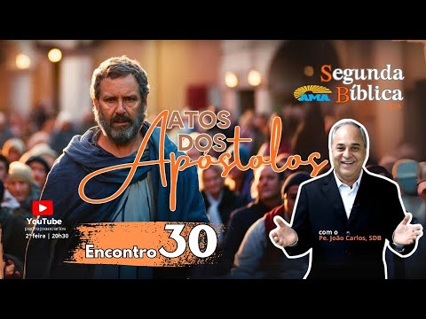 SEGUNDA BÍBLICA Atos dos Apóstolos, com Padre João Carlos 30º Encontro
