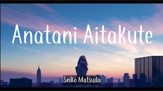 Seiko Matsuda - Anata Ni Aitakute (Merindukanmu)  lirik terjemahan Indonesia