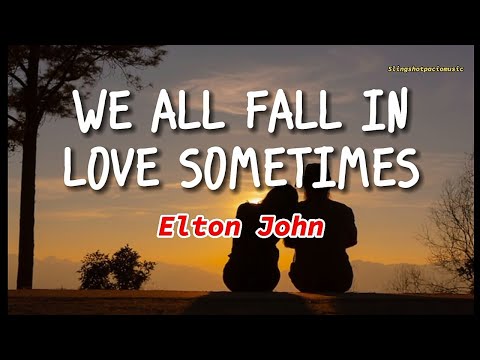 WE ALL FALL IN LOVE SOMETIMES - Elton John (Lyrics)🎵