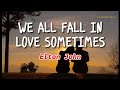WE ALL FALL IN LOVE SOMETIMES - Elton John (Lyrics)🎵