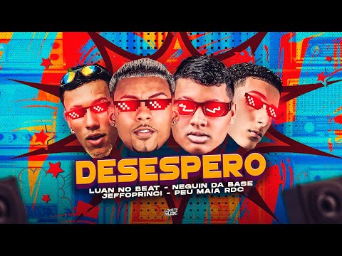 LUAN NO BEAT, NEGUIN DA BASE, JEFFOPRINCI, PEU MAIA RDC - DESESPERO - REMIX BREGA FUNK