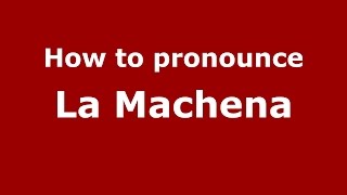 How to pronounce La Machena