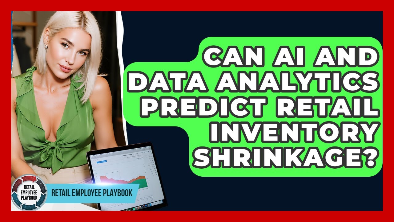 Can AI And Data Analytics Predict Retail Inventory Shrinkage? - Retail Employee Playbook
