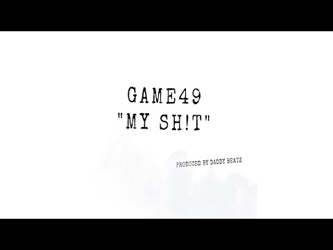 Game49 - " My Sh!t " ProdBY Daddy Beatz