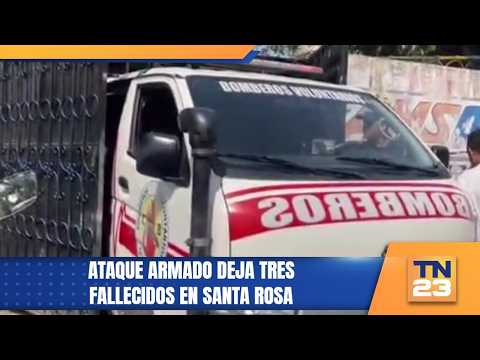 Ataque armado deja tres fallecidos en Santa Rosa