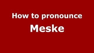 How to pronounce Meske