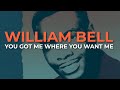 William Bell - You Got Me Where You Want Me (Official Audio)