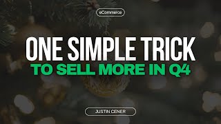 One Trick To Sell More During The Q4 Holiday Season