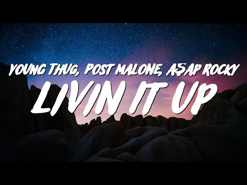 Young Thug - Livin It Up (Lyrics) ft. Post Malone & A$AP Rocky