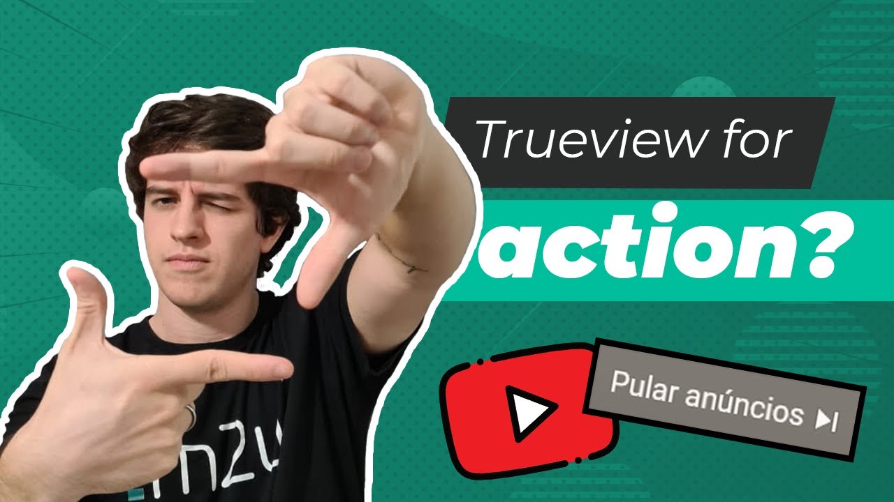 Anúncio de CONVERSÃO no YouTube: conheça o "Trueview for Action"!