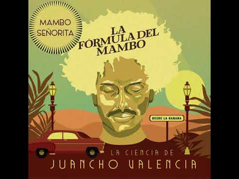 La Ciencia de Juancho Valencia- Mambo Señorita