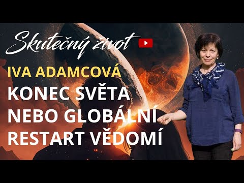 💥IVA ADAMCOVÁ - KONEC SVĚTA NEBO GLOBÁLNÍ RESTART VĚDOMÍ