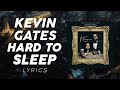 Kevin Gates Hard To Sleep LYRICS
