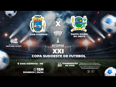 XXI Copa Sudoeste de Futebol - Dois Vizinhos X Santa Izabel do Oeste - 30/04/2023