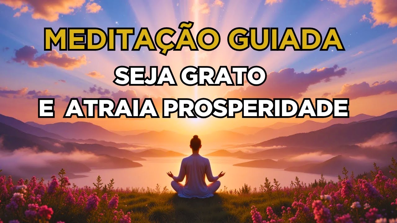 Meditação Guiada- Seja GRATO e atraia PROSPERIDADE