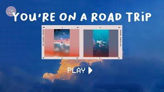 You're on a road trip vibing and life's good – Road trip songs