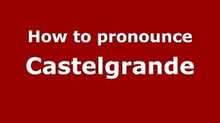 How to pronounce Castelgrande