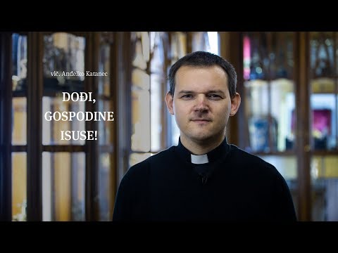 Vlč. Anđelko Katanec: Dođi, Gospodine Isuse!