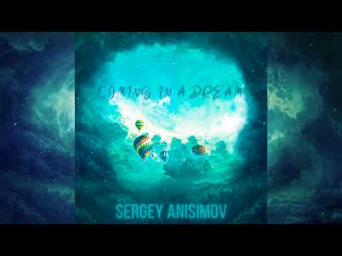 SERGEY ANISIMOV  - COMING IN A DREAM