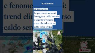 Le previsioni meteo di fine agosto, caldo torrido e fenomeni violenti