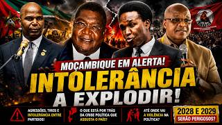 “MOÇAMBIQUE ESTÁ DOENTE? A INTOLERÂNCIA POLÍTICA ESTÁ A EXPLODIR”
