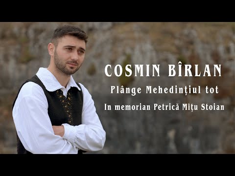 Cosmin Birlan  - Plange Mehedintiul tot  ( In memoriam Petrica Mîtu Stoian )