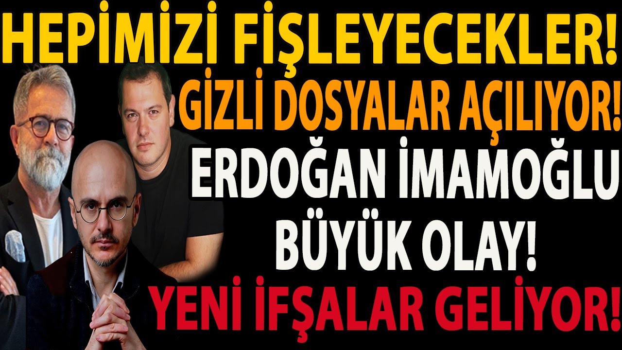HEPİMİZİ FİŞLEYECEKLER! GİZLİ DOSYALAR AÇILIYOR! ERDOĞAN İMAMOĞLU BÜYÜK OLAY! YENİ İFŞALAR GELİYOR!