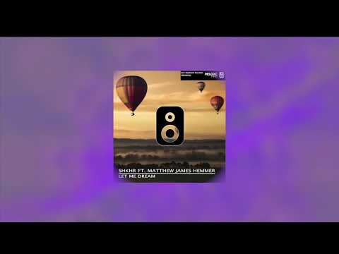 Let Me Dream - SHKHR Feat. Matthew James Hemmer