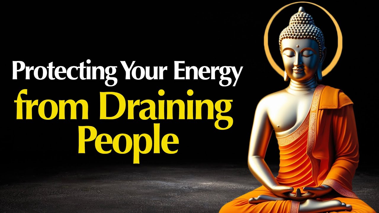 Why Some People Drain Your Energy and How Buddhist Wisdom Can Protect You