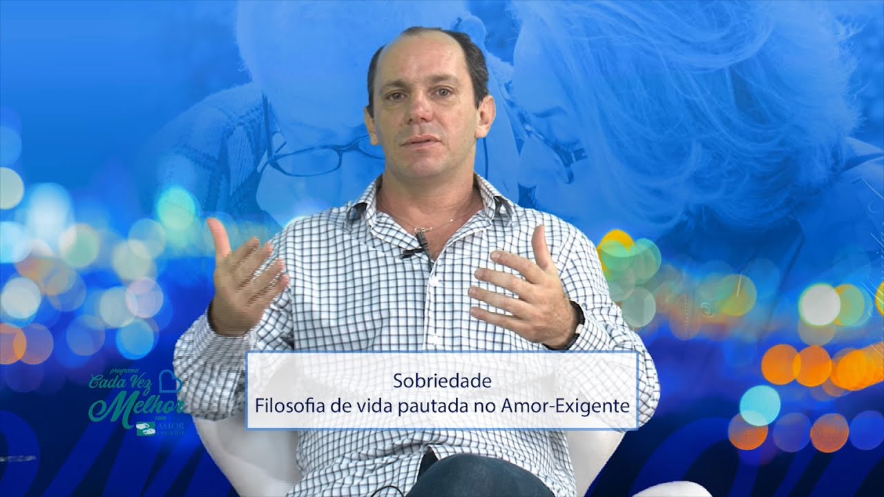 Programa Cada Vez Melhor com Amor-Exigente: Sobriedade - Filosofia de vida pautada no Amor-Exigente