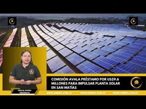 Comisión avala préstamo por US$9 6 millones para impulsar planta solar en San Matías