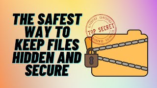 The Safest Way To Keep Files Hidden And Secure