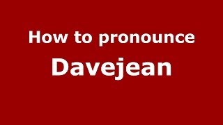 How to pronounce Davejean