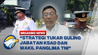 BREAKING NEWS - Analisis Pakar Sebut Strategi 'Tukar Guling' Jabatan Tuk TNI Dem