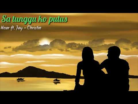 Sa tunggu ko putus -  Near Ft Jay   Christin video lirik