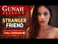 Gunah Stranger Friend गुनाह अजनबी दोस्त Season 2 Full Episode FWFOrigi