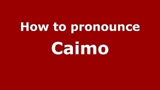 How to pronounce Caimo