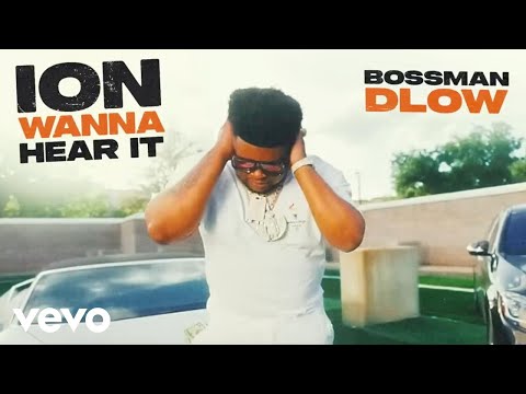 BossMan Dlow - ION WANNA HEAR IT
