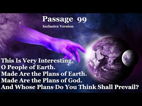 Passage 99 ... Made are the Plans of Earth and God.  And Whose Plans do you Think Shall Prevail?