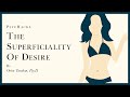 The SUPERFICIALITY Of DESIRE We Re Shallow And We Can Work With It