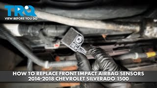 How to Replace Front Impact Airbag Sensors 2014-2018 Chevrolet Silverado 1500