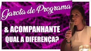 Qual a diferença da Garota de Programa e Acompanhante de luxo Qual Melhor Forma de Trabalhar