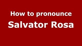 How to pronounce Salvator Rosa