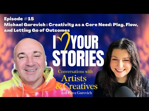 Episode #15 Michael Gurevich: Creativity as a Core Need: Play, Flow, and Letting Go of Outcomes
