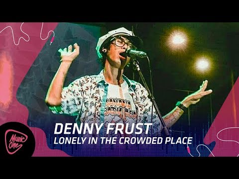 Denny Frust - Lonely in The Crowded Place || MusicOne