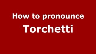 How to pronounce Torchetti