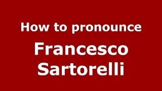 How to pronounce Francesco Sartorelli