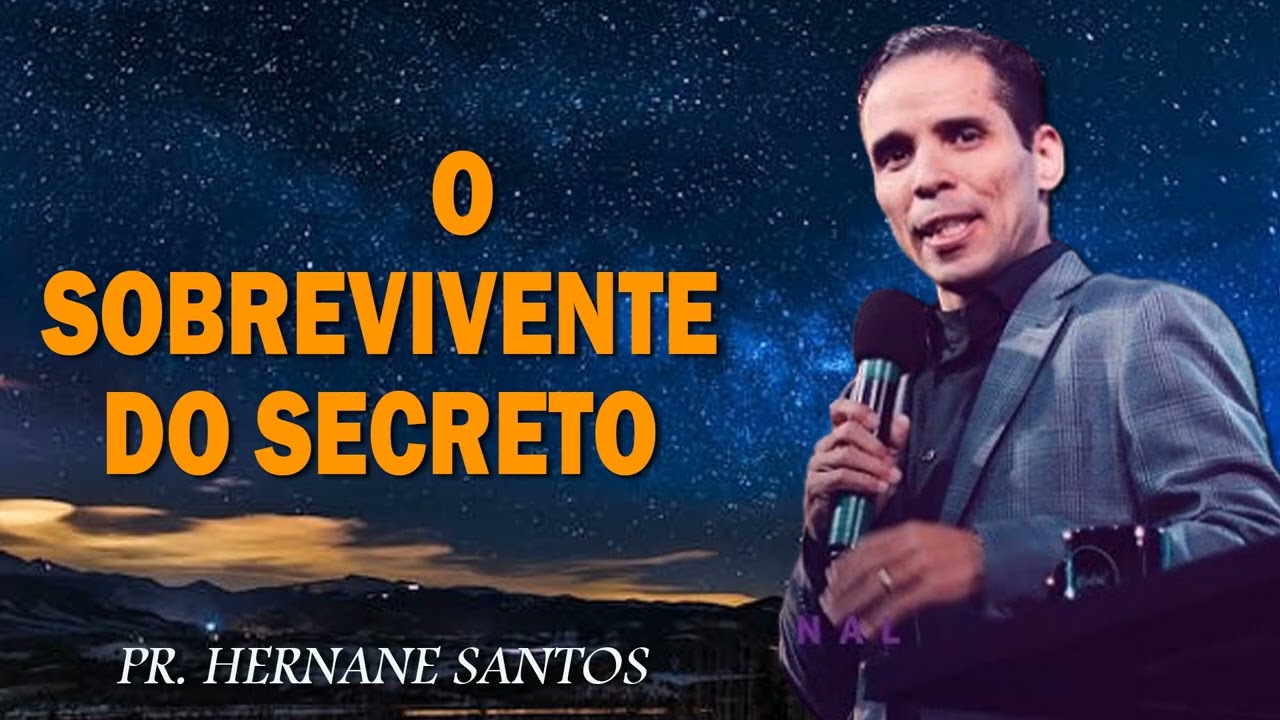 Pr. Hernane Santos - O SOBREVIVENTE DO SECRETO