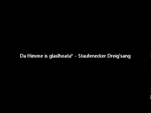 Da Himme is glaslhoata - Staufenecker Dreig'sang